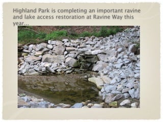 Highland Park is completing an important ravine
and lake access restoration at Ravine Way this
year...
 