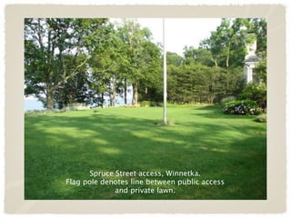 Spruce Street access, Winnetka.
Flag pole denotes line between public access
              and private lawn.
 