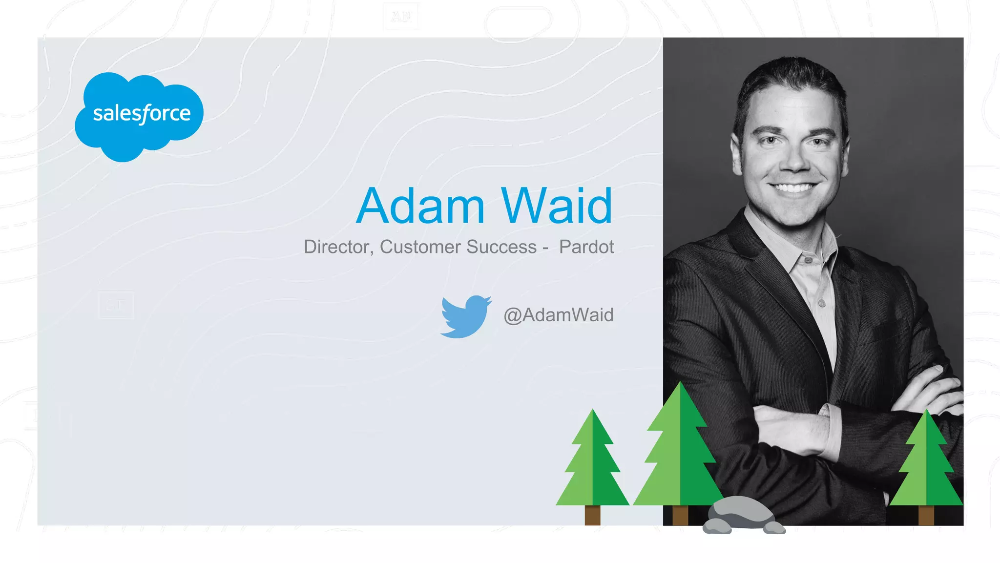 Adam Waid
Director, Customer Success - Pardot
@AdamWaid