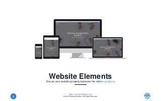 https://ravingsoftware.com
© 2020 Raving Software. All Rights Reserved.9
Website ElementsEnsure your website properly balances the entire symphony
 