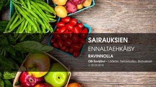 SAIRAUKSIEN
ENNALTAEHKÄISY
RAVINNOLLA
Olli Sovijärvi - Lääkäri, Tietokirjailija, Biohakkeri
// 20.09.2018
 