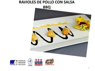 RAVIOLES DE POLLO CON SALSA
            BBQ




                              1
 