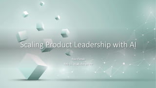 Scaling Product Leadership with AI
Ravi Padaki
Feb 16, 2024, Bangalore
 