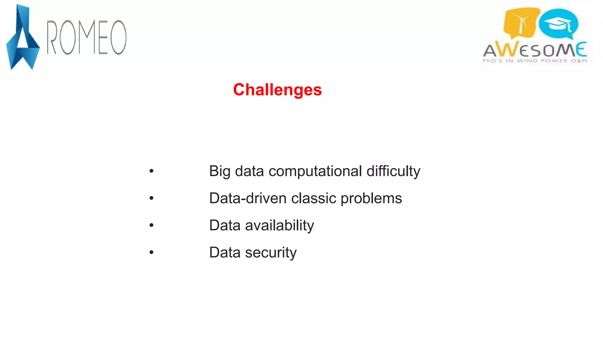 Challenges
• Big data computational difficulty
• Data-driven classic problems
• Data availability
• Data security
 