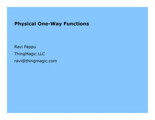 Physical One-Way Functions



Ravi Pappu
ThingMagic LLC
ravi@thingmagic.com
 
