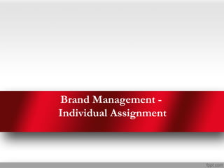 Brand Management -
Individual Assignment
 