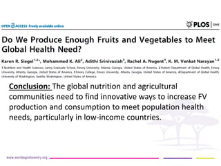 Conclusion: The global nutrition and agricultural communities need to find innovative ways to increase FV production and consumption to meet population health needs, particularly in low-income countries.  