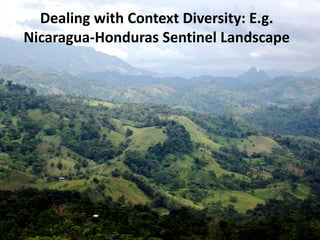 Dealing with Context Diversity: E.g. Nicaragua-Honduras Sentinel Landscape 
 