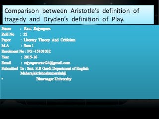 Comparison between Aristotle’s definition of
tragedy and Dryden’s definition of Play.
 
