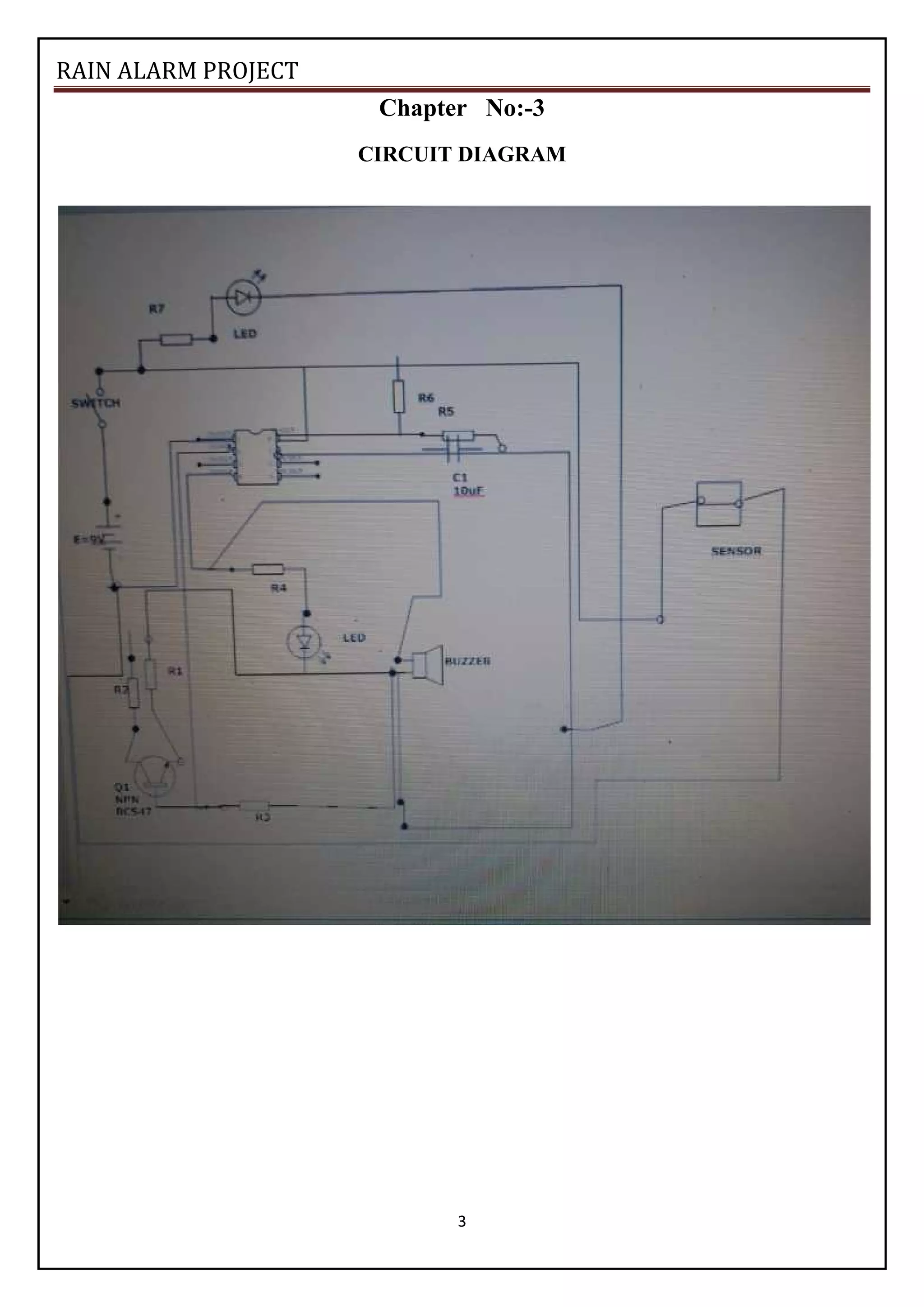 RAIN ALARM PROJECT
3
Chapter No:-3
CIRCUIT DIAGRAM
 