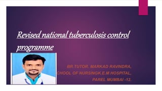 Revisednational tuberculosiscontrol
programme
 