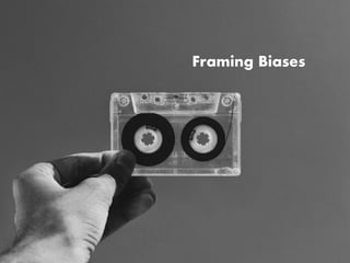 Framing Biases
 