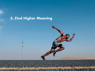 5. Find Higher Meaning
 
