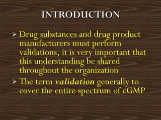  Drug substances and drug product
manufacturers must perform
validations, it is very important that
this understanding be...