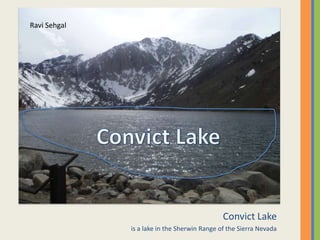 Convict Lakeis a lake in the Sherwin Range of the Sierra NevadaRavi SehgalConvict Lake
