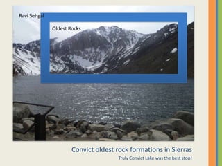 Convict oldest rock formations in SierrasTruly Convict Lake was the best stop! Ravi SehgalOldest Rocks