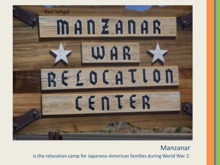 Manzanaris the relocation camp for Japanese-American families during World War 2.Ravi Sehgal