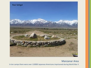 Manzanar AreaIn ten camps there were over 110000 Japanese Americans imprisoned during World War IIRavi Sehgal