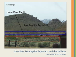 Lone Pine, Los Angeles Aqueduct, and the SpillwayPhoto Credit to Prof. SchmidtRavi Sehgal