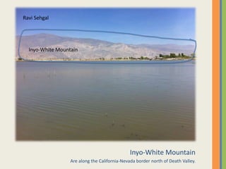 Inyo-White MountainAre along the California-Nevada border north of Death Valley. Ravi SehgalInyo-White Mountain