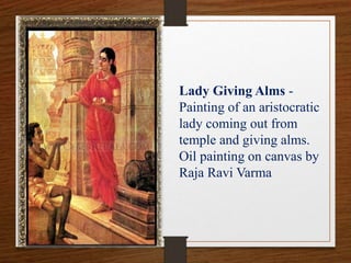 Lady Giving Alms -
Painting of an aristocratic
lady coming out from
temple and giving alms.
Oil painting on canvas by
Raja Ravi Varma
 