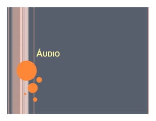 ÁUDIO
 