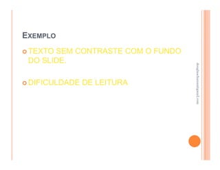 EXEMPLO
 TEXTO SEM CONTRASTE COM O FUNDO
 DO SLIDE.




                                   douglaschanan@gmail.com
                                   douglaschanan@gmail.com
 DIFICULDADE DE LEITURA
 