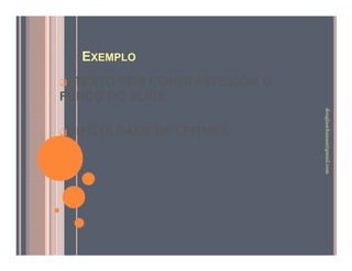EXEMPLO
  TEXTO SEM CONTRASTE COM O
FUNDO DO SLIDE.




                              douglaschanan@gmail.com
                              douglaschanan@gmail.com
DIFICULDADE DE LEITURA
 