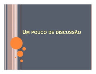 UM POUCO DE DISCUSSÃO
 