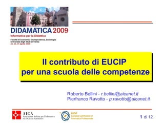 Il contributo di EUCIP  per una scuola delle competenze   Roberto Bellini -  [email_address] Pierfranco Ravotto -  [email_address] 