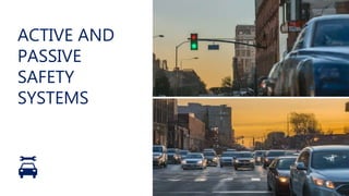 ACTIVE AND
PASSIVE
SAFETY
SYSTEMS
 