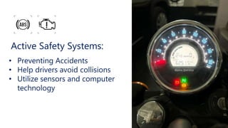 Active Safety Systems:
• Preventing Accidents
• Help drivers avoid collisions
• Utilize sensors and computer
technology
 
