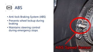 ABS
• Anti-lock Braking System (ABS)
• Prevents wheel lockup during
braking
• Maintains steering control
during emergency stops
 