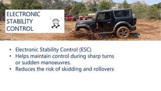 ELECTRONIC
STABILITY
CONTROL
• Electronic Stability Control (ESC)
• Helps maintain control during sharp turns
or sudden manoeuvres.
• Reduces the risk of skidding and rollovers
 