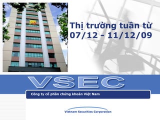 Thị trường tuần từ 07/12 - 11/12/09 Công ty cổ phần chứng khoán Việt Nam VSEC 