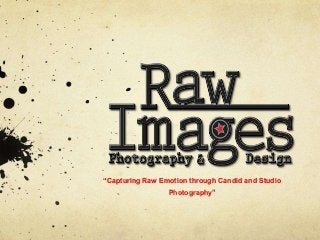 “Capturing Raw Emotion through Candid and Studio
Photography”
 