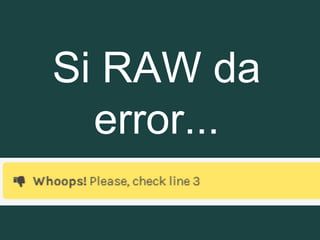Si RAW da
error...
 