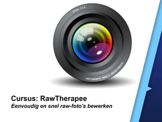 Cursus: RawTherapee
Eenvoudig en snel raw-foto’s bewerken
 