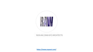 https://www.rayaani.com/
RAYAANI | RAW-NYC ARCHITECTS
 
