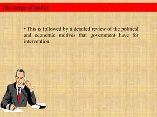 The range of policy This is followed by a detailed review of the political and economic motives that government have for intervention. The emergence of the modern international trade The General Agreement of Tariffs and Trade (GATT) and its successor the World Trade Organization (WTO).