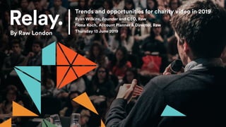 Trends and opportunities for charity video in 2019
Ryan Wilkins, Founder and CEO, Raw
Fiona Koch, Account Planner & Director, Raw
Thursday 13 June 2019
 
