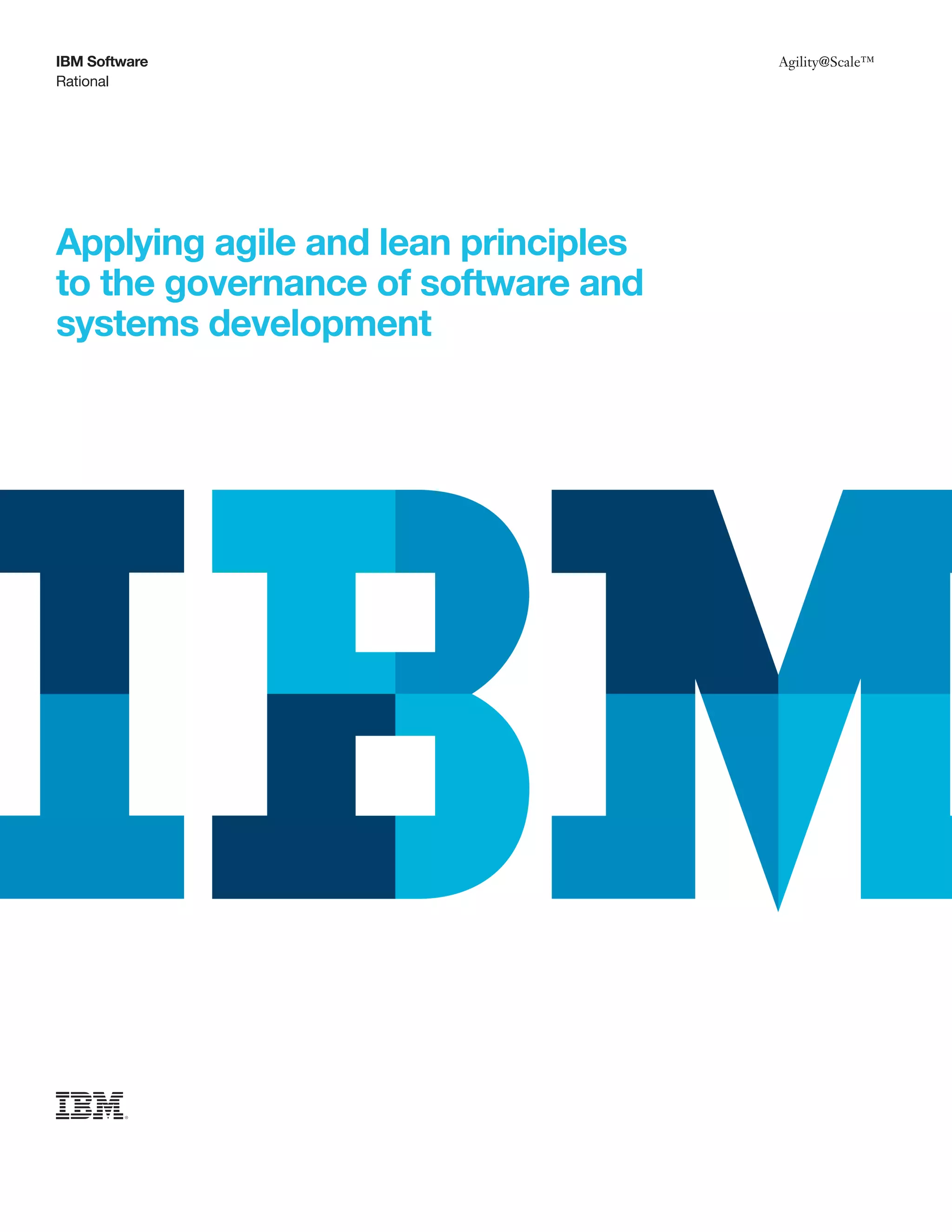IBM Software                         Agility@Scale™
Rational




Applying agile and lean principles
to the governance of software and
systems development
 