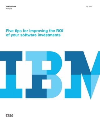 IBM Software                      July 2011
Rational




Five tips for improving the ROI
of your software investments
 