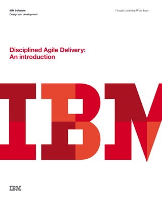 IBM Software                  Thought Leadership White Paper
Design and development




Disciplined Agile Delivery:
An introduction
 