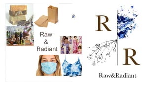 Raw
&
Radiant
 
