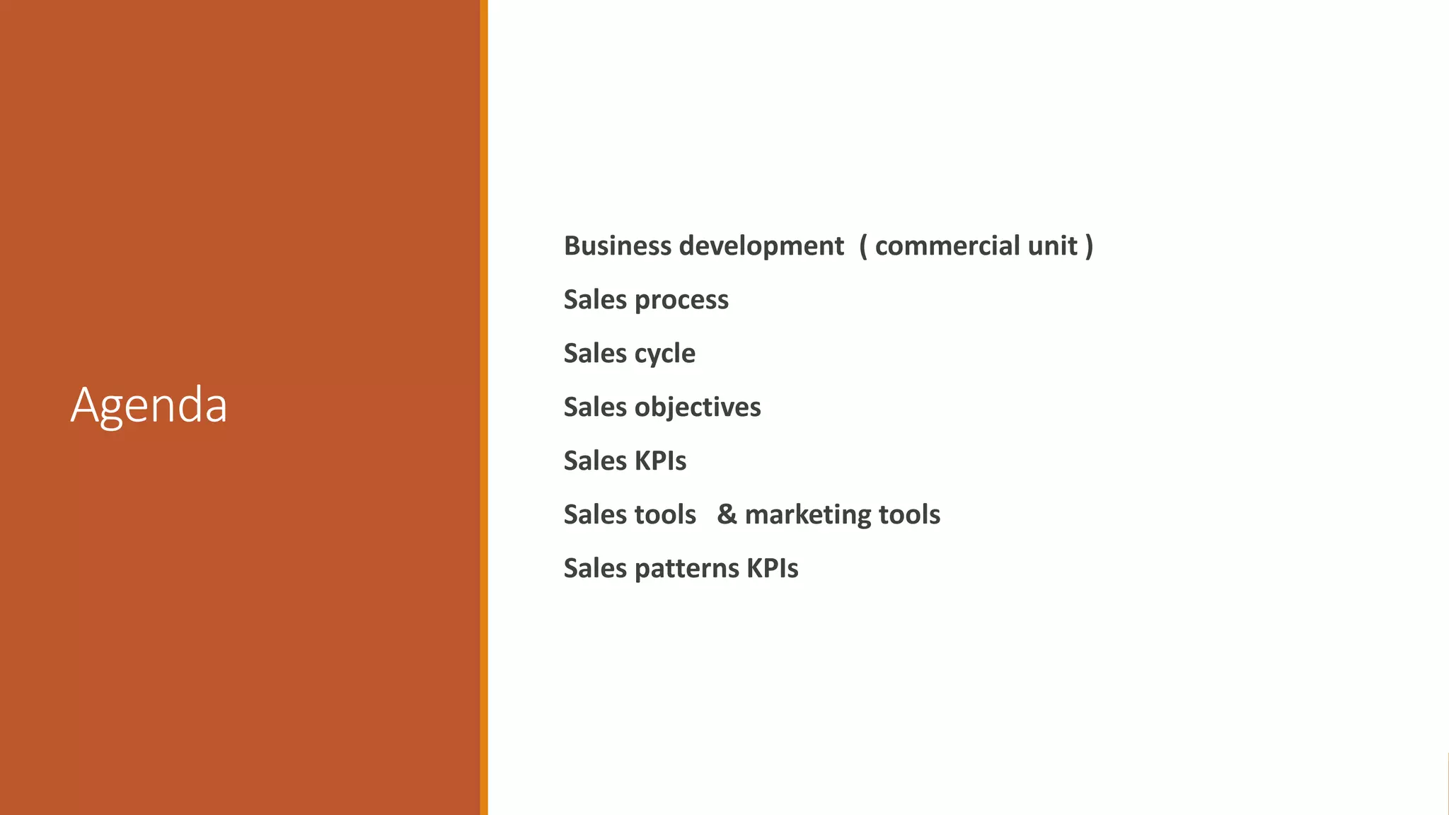 Agenda
Business development ( commercial unit )
Sales process
Sales cycle
Sales objectives
Sales KPIs
Sales tools & marketing tools
Sales patterns KPIs
 