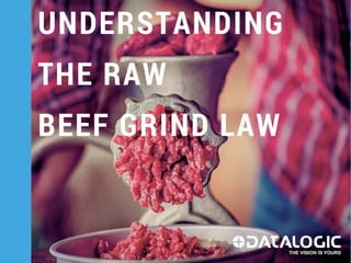 UNDERSTANDING
THE RAW
BEEF GRIND LAW
 