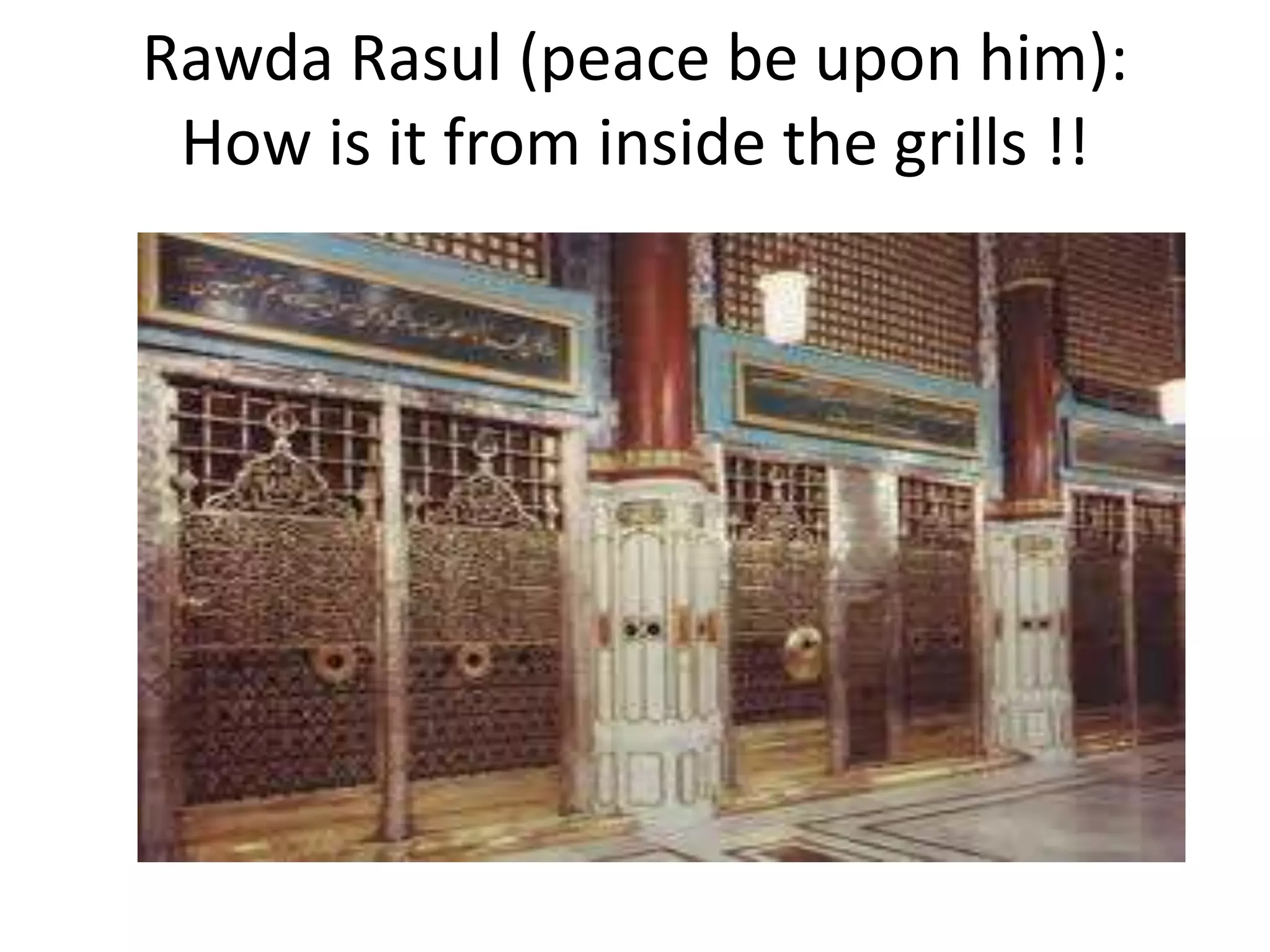 Rawda Rasul (peace be upon him):
How is it from inside the grills !!

 