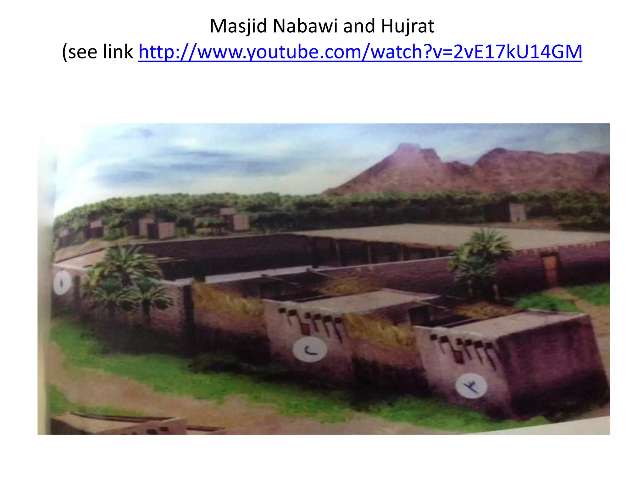 Masjid Nabawi and Hujrat
(see link http://www.youtube.com/watch?v=2vE17kU14GM

 