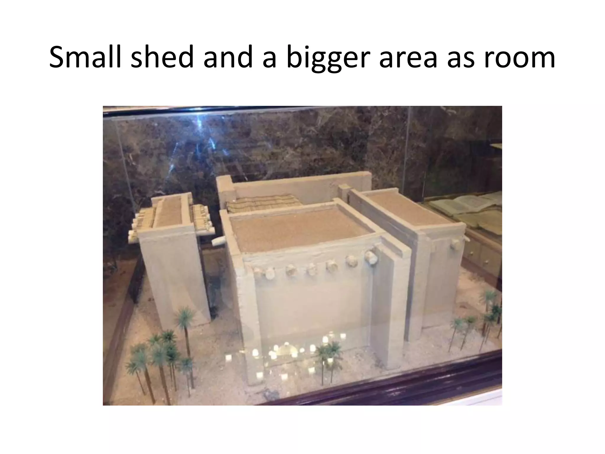 Small shed and a bigger area as room

 